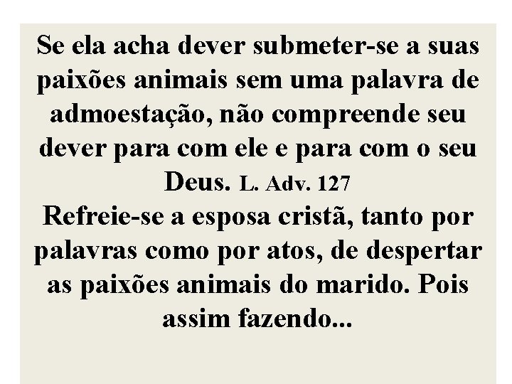 Se ela acha dever submeter-se a suas paixões animais sem uma palavra de admoestação, Se ela acha dever submeter-se a suas paixões animais sem uma palavra de admoestação,