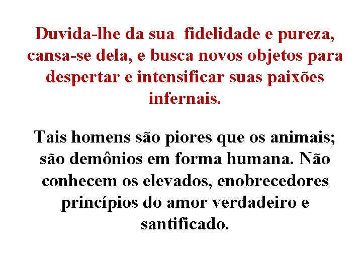 Duvida-lhe da sua fidelidade e pureza, cansa-se dela, e busca novos objetos para despertar Duvida-lhe da sua fidelidade e pureza, cansa-se dela, e busca novos objetos para despertar