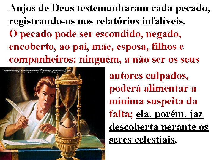 Anjos de Deus testemunharam cada pecado, registrando-os nos relatórios infalíveis. O pecado pode ser Anjos de Deus testemunharam cada pecado, registrando-os nos relatórios infalíveis. O pecado pode ser