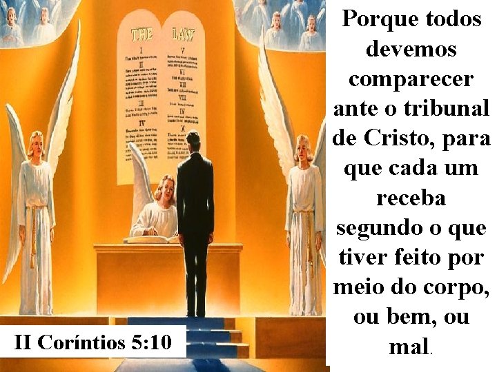 II Coríntios 5: 10 Porque todos devemos comparecer ante o tribunal de Cristo, para II Coríntios 5: 10 Porque todos devemos comparecer ante o tribunal de Cristo, para