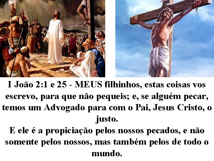 I João 2: 1 e 25 - MEUS filhinhos, estas coisas vos escrevo, para I João 2: 1 e 25 - MEUS filhinhos, estas coisas vos escrevo, para