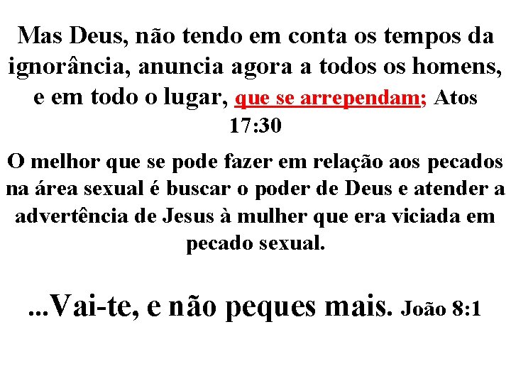 Mas Deus, não tendo em conta os tempos da ignorância, anuncia agora a todos Mas Deus, não tendo em conta os tempos da ignorância, anuncia agora a todos