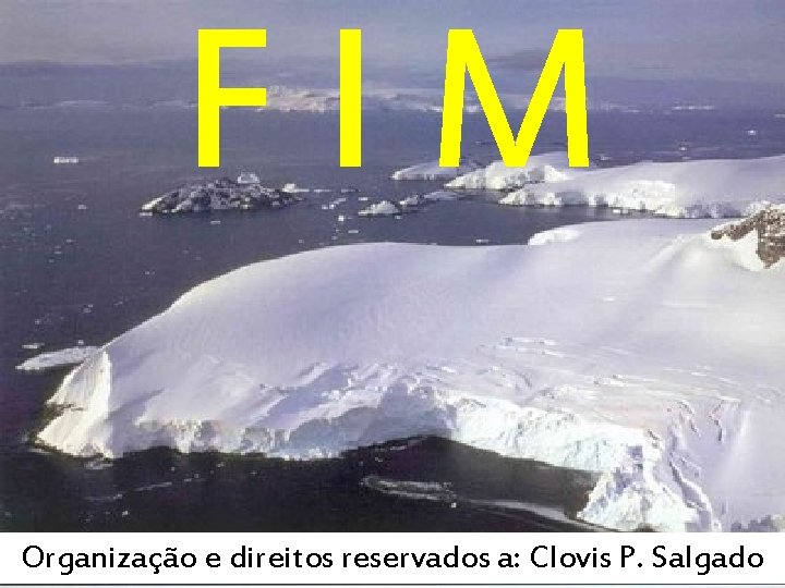 FIM Organização e direitos reservados a: Clovis P. Salgado FIM Organização e direitos reservados a: Clovis P. Salgado