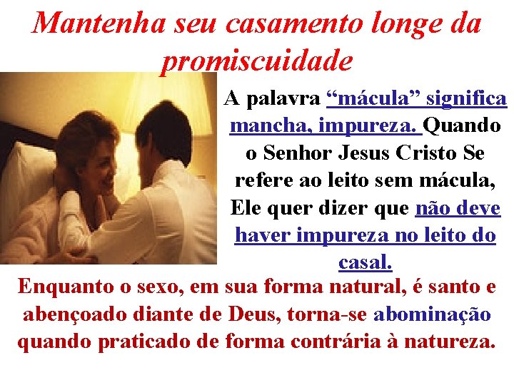 Mantenha seu casamento longe da promiscuidade A palavra “mácula” significa mancha, impureza. Quando o Mantenha seu casamento longe da promiscuidade A palavra “mácula” significa mancha, impureza. Quando o