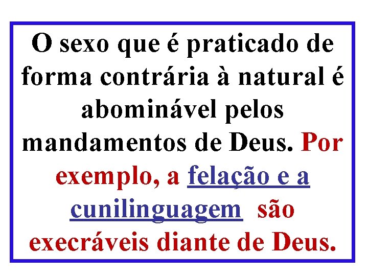 O sexo que é praticado de forma contrária à natural é abominável pelos mandamentos O sexo que é praticado de forma contrária à natural é abominável pelos mandamentos