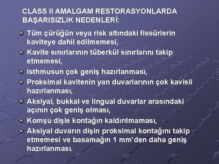 CLASS II AMALGAM RESTORASYONLARDA BAŞARISIZLIK NEDENLERİ: Tüm çürüğün veya risk altındaki fissürlerin kaviteye dahil