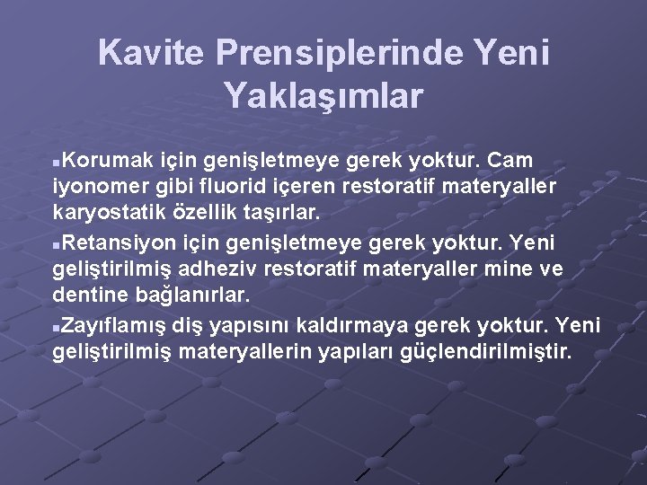 Kavite Prensiplerinde Yeni Yaklaşımlar Korumak için genişletmeye gerek yoktur. Cam iyonomer gibi fluorid içeren