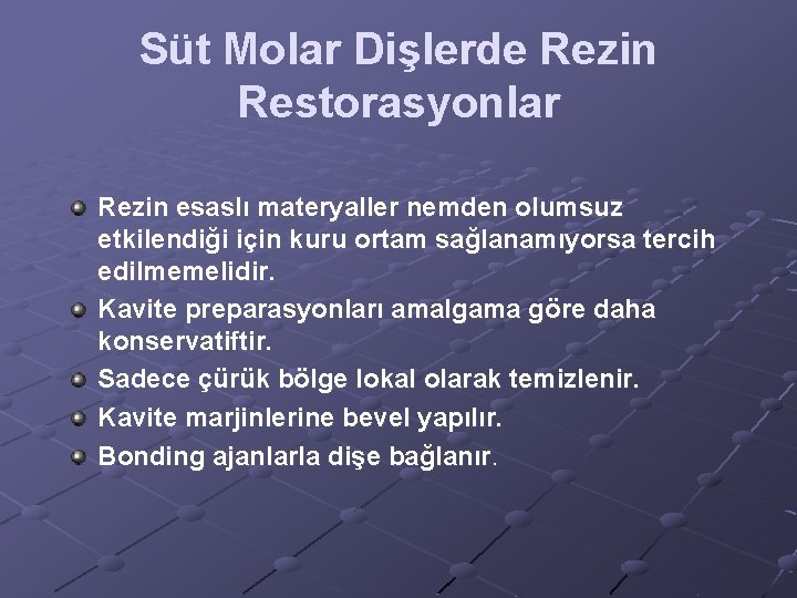 Süt Molar Dişlerde Rezin Restorasyonlar Rezin esaslı materyaller nemden olumsuz etkilendiği için kuru ortam