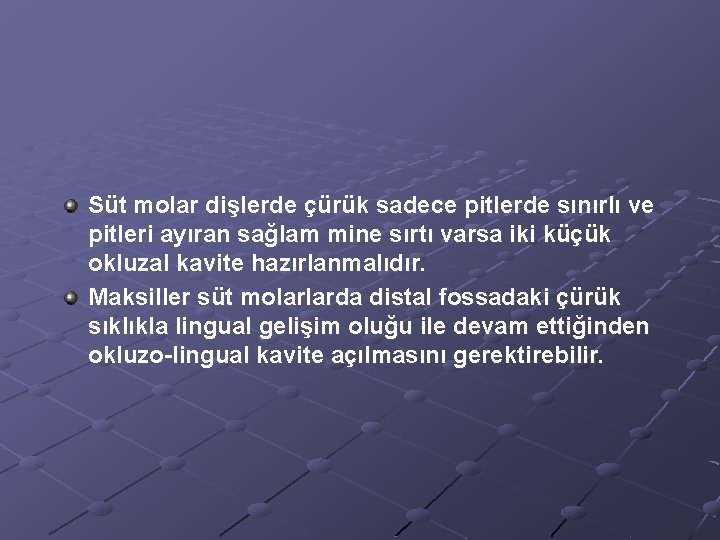 Süt molar dişlerde çürük sadece pitlerde sınırlı ve pitleri ayıran sağlam mine sırtı varsa