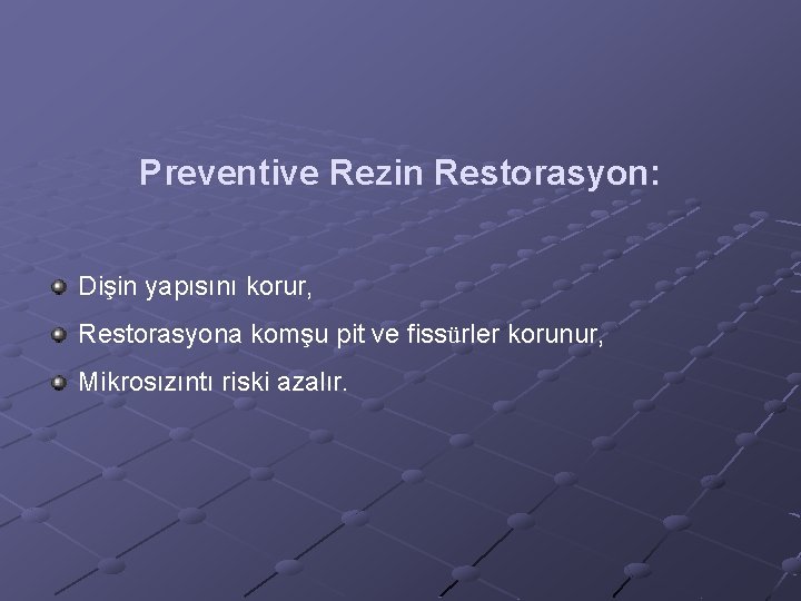 Preventive Rezin Restorasyon: Dişin yapısını korur, Restorasyona komşu pit ve fissürler korunur, Mikrosızıntı riski