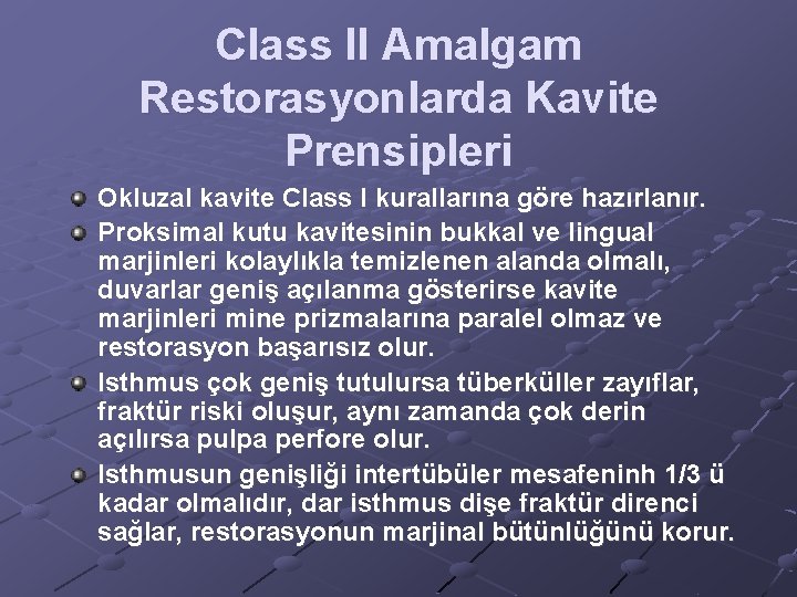 Class II Amalgam Restorasyonlarda Kavite Prensipleri Okluzal kavite Class I kurallarına göre hazırlanır. Proksimal