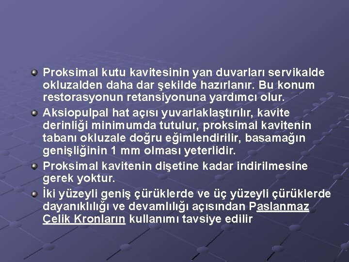 Proksimal kutu kavitesinin yan duvarları servikalde okluzalden daha dar şekilde hazırlanır. Bu konum restorasyonun