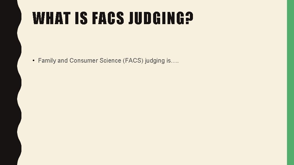 WHAT IS FACS JUDGING? • Family and Consumer Science (FACS) judging is…. 