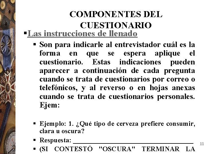 COMPONENTES DEL CUESTIONARIO §Las instrucciones de llenado § Son para indicarle al entrevistador cuál