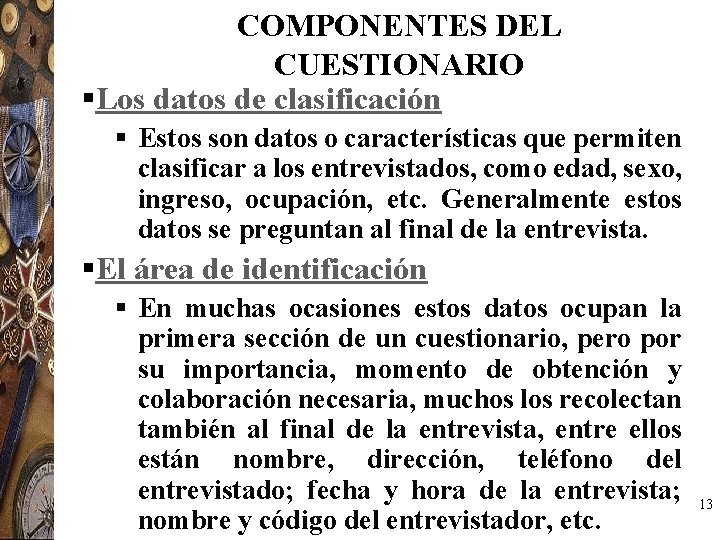 COMPONENTES DEL CUESTIONARIO §Los datos de clasificación § Estos son datos o características que