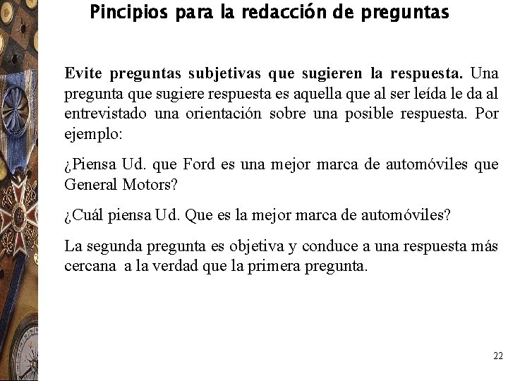 Pincipios para la redacción de preguntas Evite preguntas subjetivas que sugieren la respuesta. Una