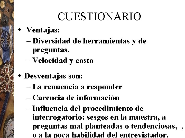 CUESTIONARIO w Ventajas: – Diversidad de herramientas y de preguntas. – Velocidad y costo