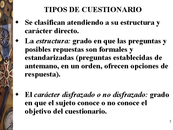 TIPOS DE CUESTIONARIO w Se clasifican atendiendo a su estructura y carácter directo. w