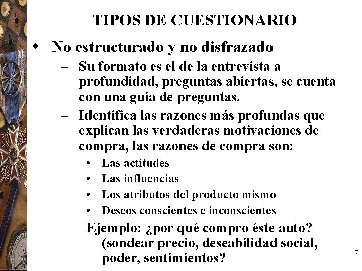 TIPOS DE CUESTIONARIO w No estructurado y no disfrazado – Su formato es el