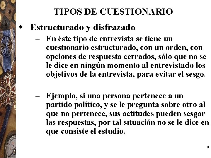 TIPOS DE CUESTIONARIO w Estructurado y disfrazado – En éste tipo de entrevista se