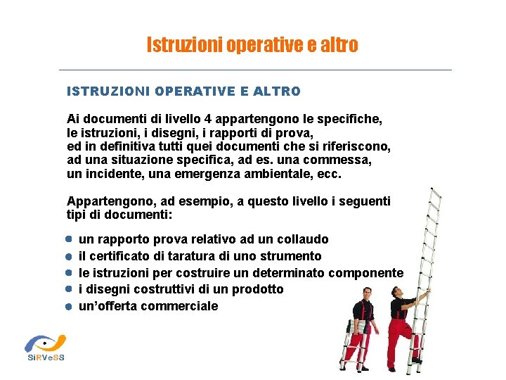 Istruzioni operative e altro ISTRUZIONI OPERATIVE E ALTRO Ai documenti di livello 4 appartengono