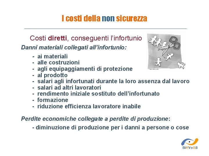 I costi della non sicurezza Costi diretti, conseguenti l’infortunio Danni materiali collegati all’infortunio: -