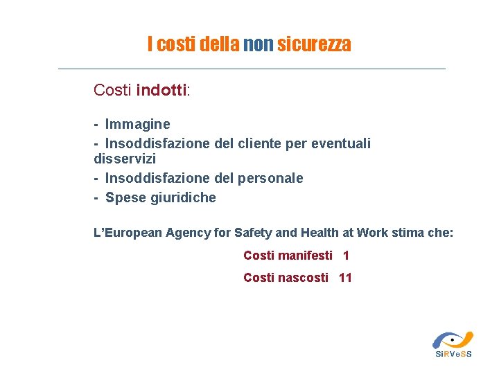 I costi della non sicurezza Costi indotti: - Immagine - Insoddisfazione del cliente per