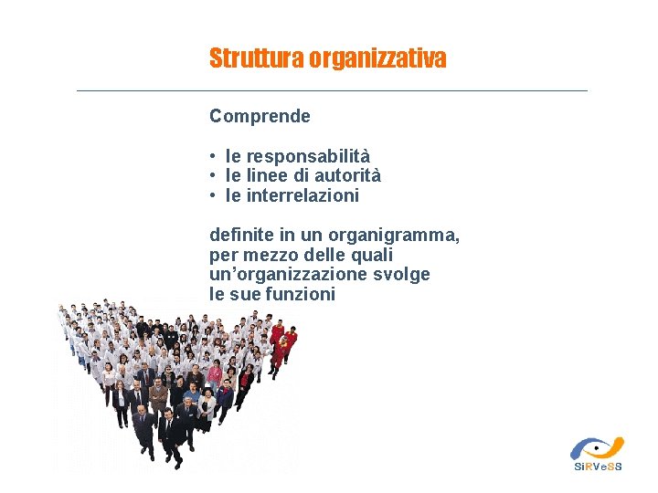 Struttura organizzativa Comprende • le responsabilità • le linee di autorità • le interrelazioni