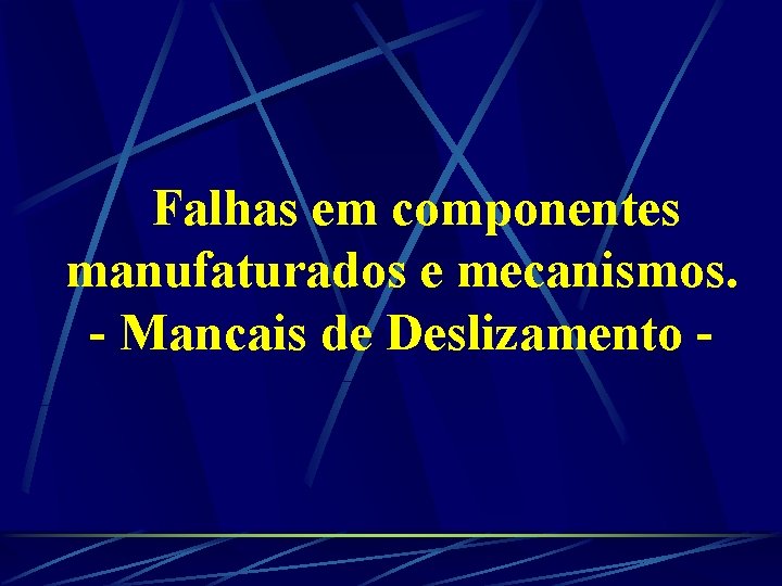 Falhas em componentes manufaturados e mecanismos. - Mancais de Deslizamento - 