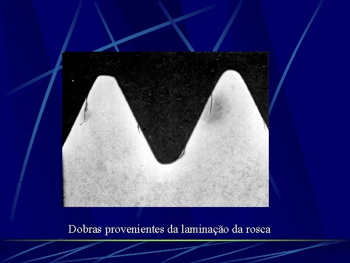Dobras provenientes da laminação da rosca 
