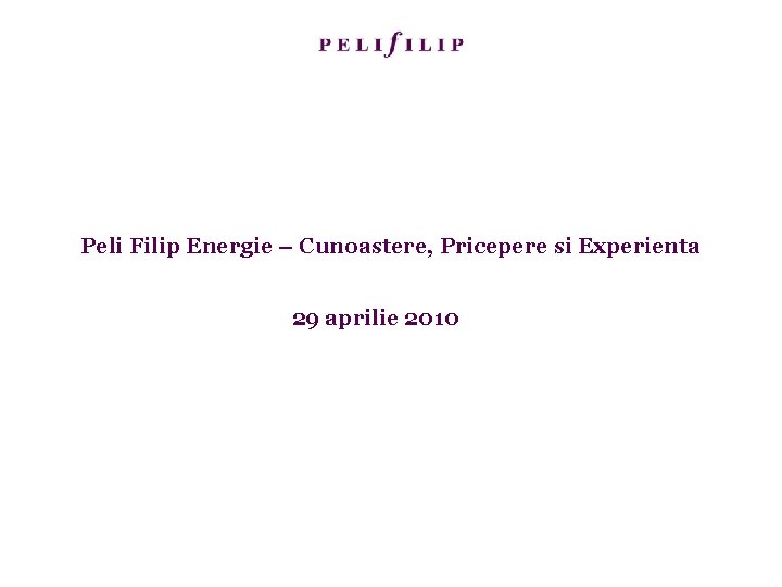 Peli Filip Energie – Cunoastere, Pricepere si Experienta 29 aprilie 2010 