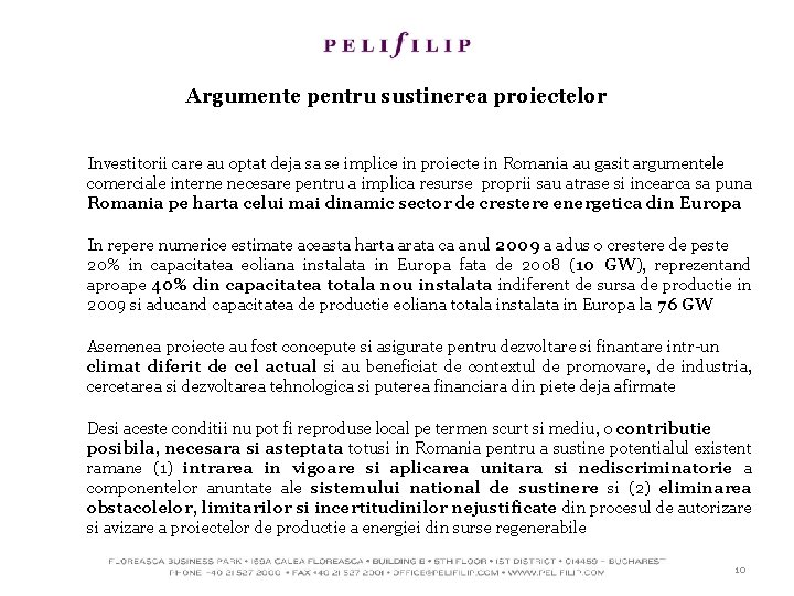 Argumente pentru sustinerea proiectelor Investitorii care au optat deja sa se implice in proiecte