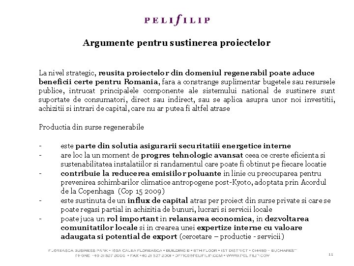 Argumente pentru sustinerea proiectelor La nivel strategic, reusita proiectelor din domeniul regenerabil poate aduce