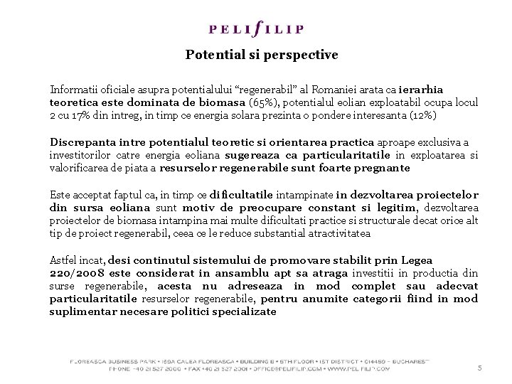 Potential si perspective Informatii oficiale asupra potentialului “regenerabil” al Romaniei arata ca ierarhia teoretica Potential si perspective Informatii oficiale asupra potentialului “regenerabil” al Romaniei arata ca ierarhia teoretica