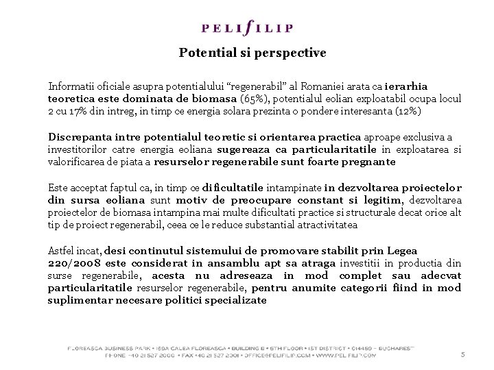 Potential si perspective Informatii oficiale asupra potentialului “regenerabil” al Romaniei arata ca ierarhia teoretica