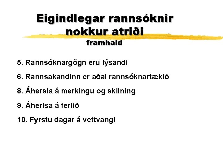 Eigindlegar rannsóknir nokkur atriði framhald 5. Rannsóknargögn eru lýsandi 6. Rannsakandinn er aðal rannsóknartækið