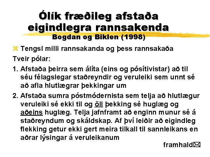 Ólík fræðileg afstaða eigindlegra rannsakenda Bogdan og Biklen (1998) z Tengsl milli rannsakanda og