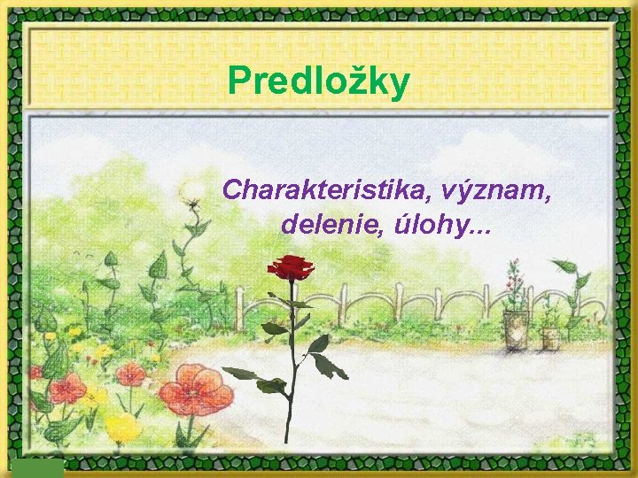 Predložky Charakteristika, význam, delenie, úlohy. . . 