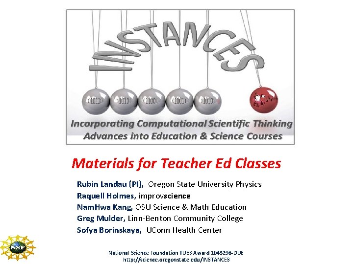 Materials for Teacher Ed Classes Rubin Landau (PI), Oregon State University Physics Raquell Holmes,