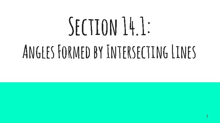 Section 14. 1: Angles Formed by Intersecting Lines 1 