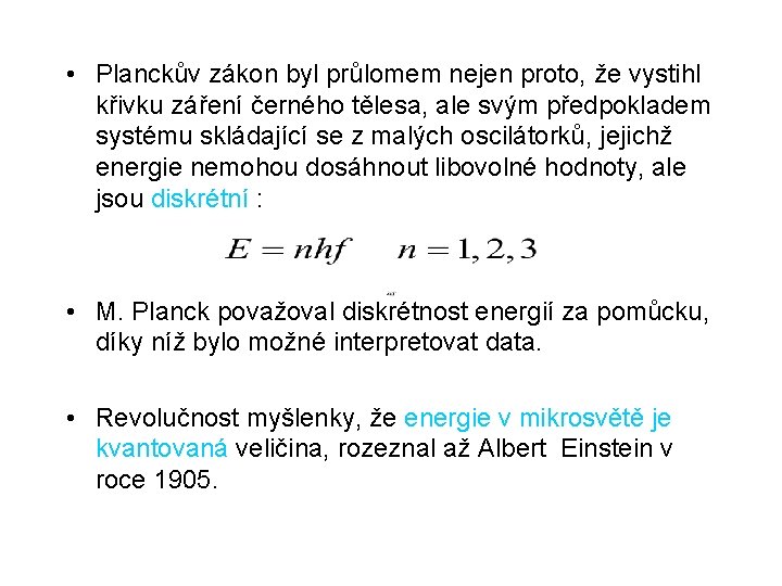  • Planckův zákon byl průlomem nejen proto, že vystihl křivku záření černého tělesa,