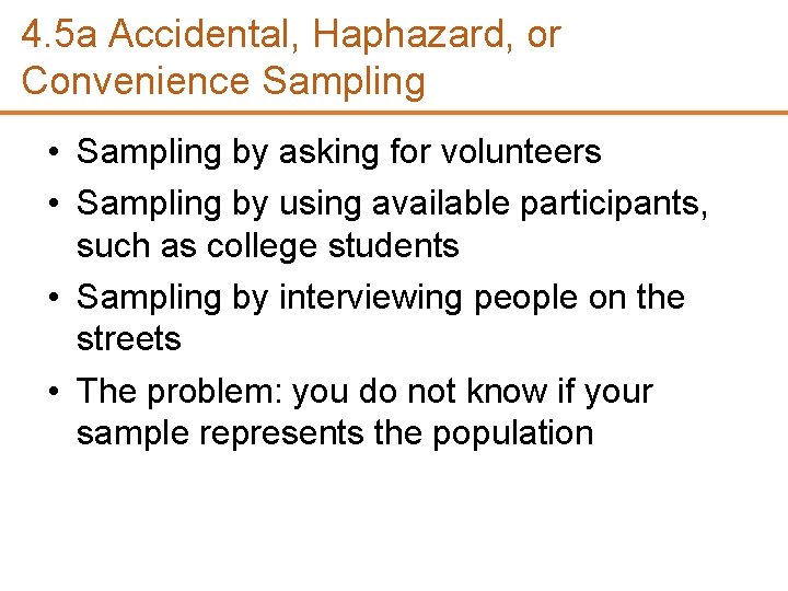 4. 5 a Accidental, Haphazard, or Convenience Sampling • Sampling by asking for volunteers