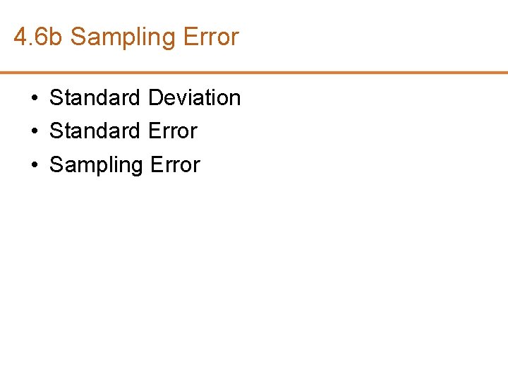 4. 6 b Sampling Error • Standard Deviation • Standard Error • Sampling Error