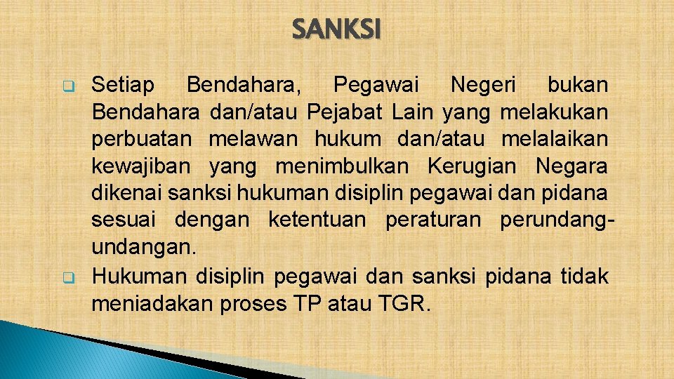 SANKSI q q Setiap Bendahara, Pegawai Negeri bukan Bendahara dan/atau Pejabat Lain yang melakukan