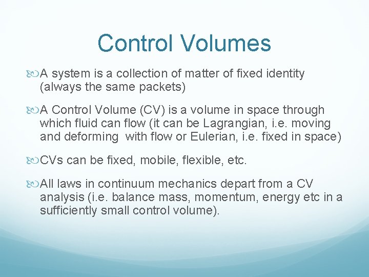 Control Volumes A system is a collection of matter of fixed identity (always the