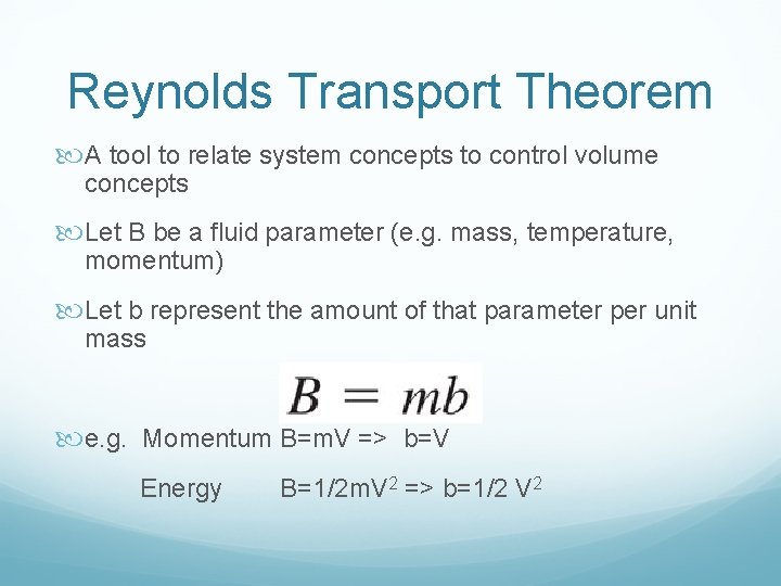 Reynolds Transport Theorem A tool to relate system concepts to control volume concepts Let