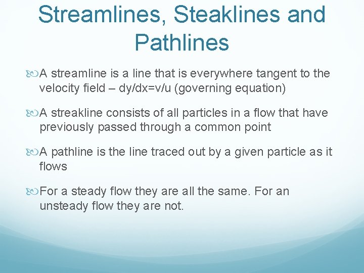 Streamlines, Steaklines and Pathlines A streamline is a line that is everywhere tangent to