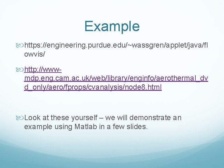 Example https: //engineering. purdue. edu/~wassgren/applet/java/fl owvis/ http: //wwwmdp. eng. cam. ac. uk/web/library/enginfo/aerothermal_dv d_only/aero/fprops/cvanalysis/node 8.