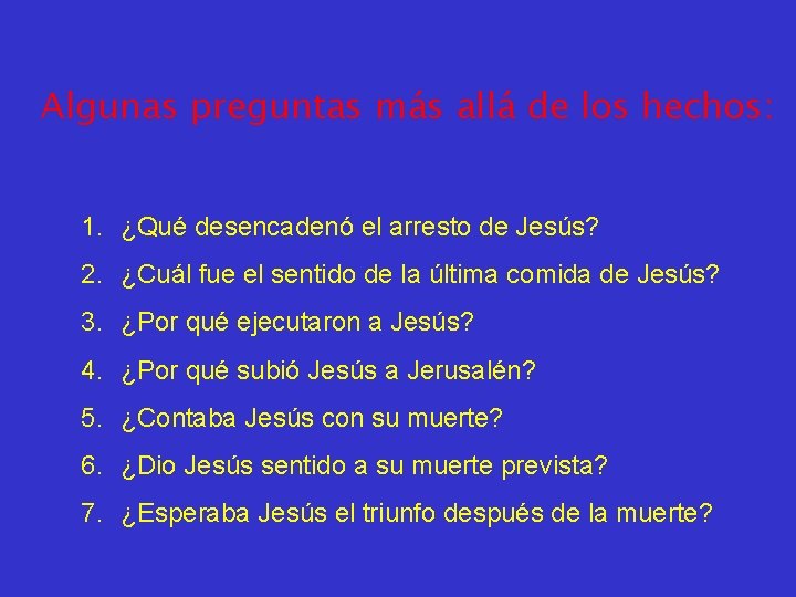 Algunas preguntas más allá de los hechos: 1. ¿Qué desencadenó el arresto de Jesús?