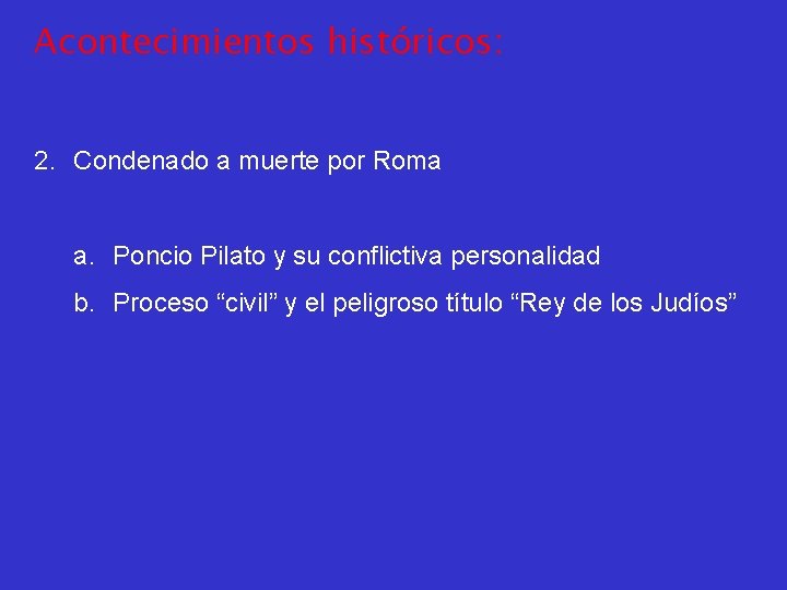 Acontecimientos históricos: 2. Condenado a muerte por Roma a. Poncio Pilato y su conflictiva